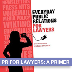 Everyday Public Relations for Lawyers: A Primer