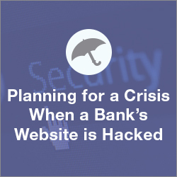 Crisis Planning When a Bank’s Website is Hacked: Audience & Tactics [Video]