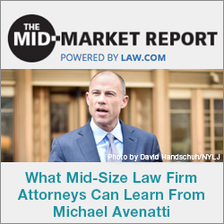 What Mid-Size Law Firm Attorneys Can Learn From Michael Avenatti [Mid-Market Report Article]