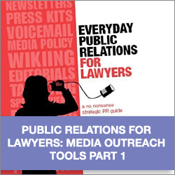 Public Relations for Lawyers: Media Outreach Tools Part 1