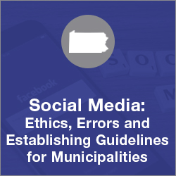 Social Media: Ethics, Errors and Establishing Guidelines for Municipalities