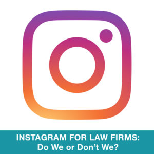 Instagram for Law Firms: Do We or Don’t We?