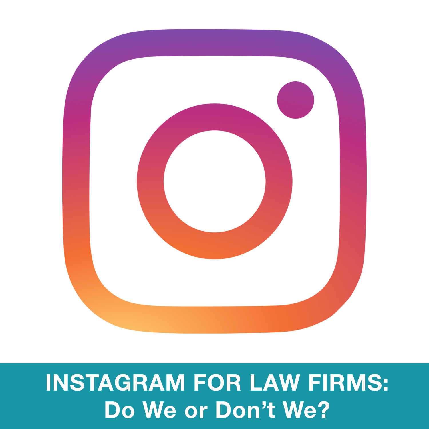 Instagram for Law Firms: Do We or Don’t We?