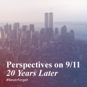 Perspectives on 9/11 20 Years Later #NeverForget
