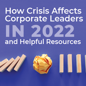 How Crisis Affects Corporate Leaders in 2022 and Helpful Resources