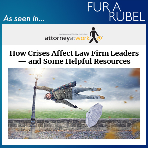 How Crises Affect Law Firm Leaders — and Some Helpful Resources [Published in Attorney at Work] Thumbnail