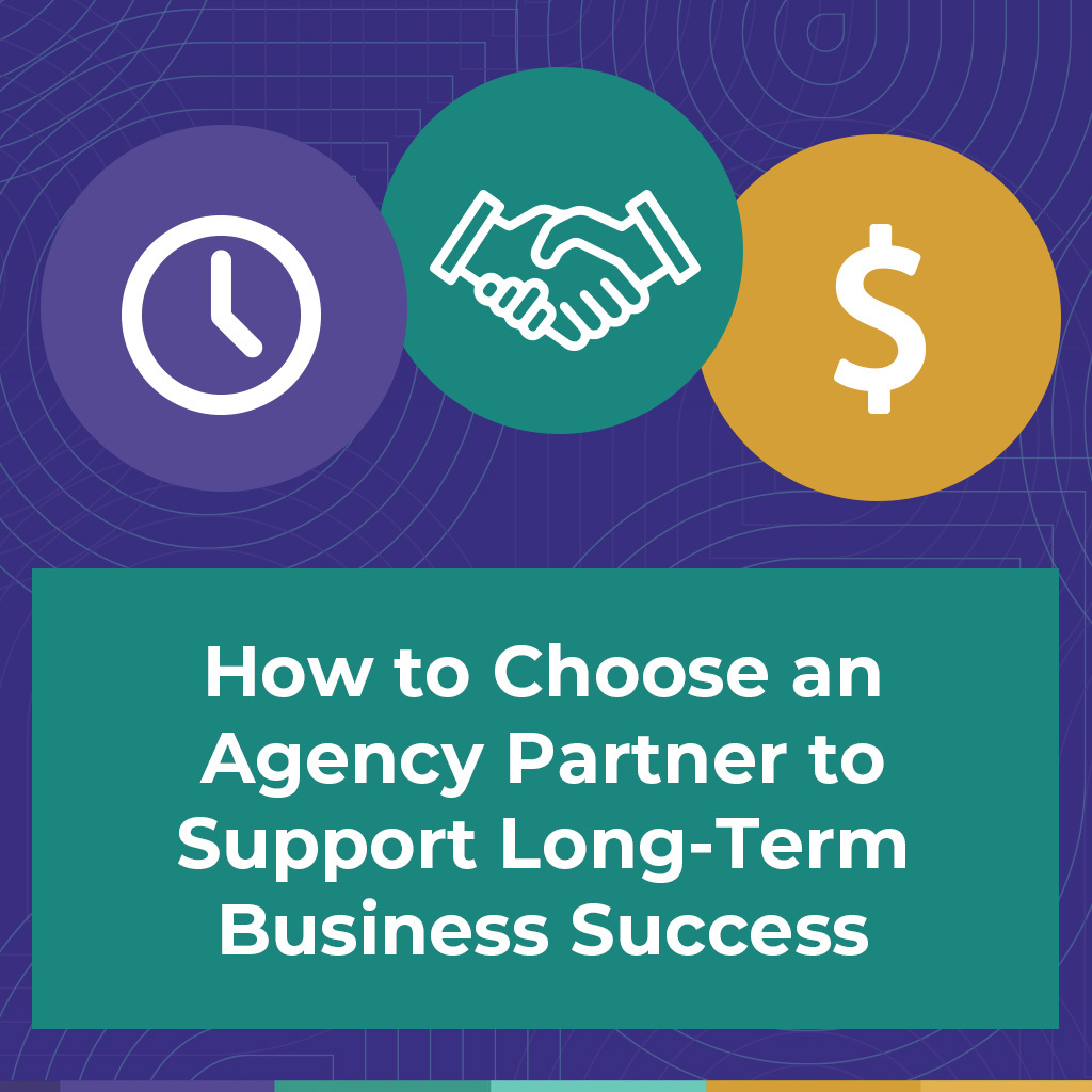 How to Choose an Agency Partner to Support Long-Term Business Success