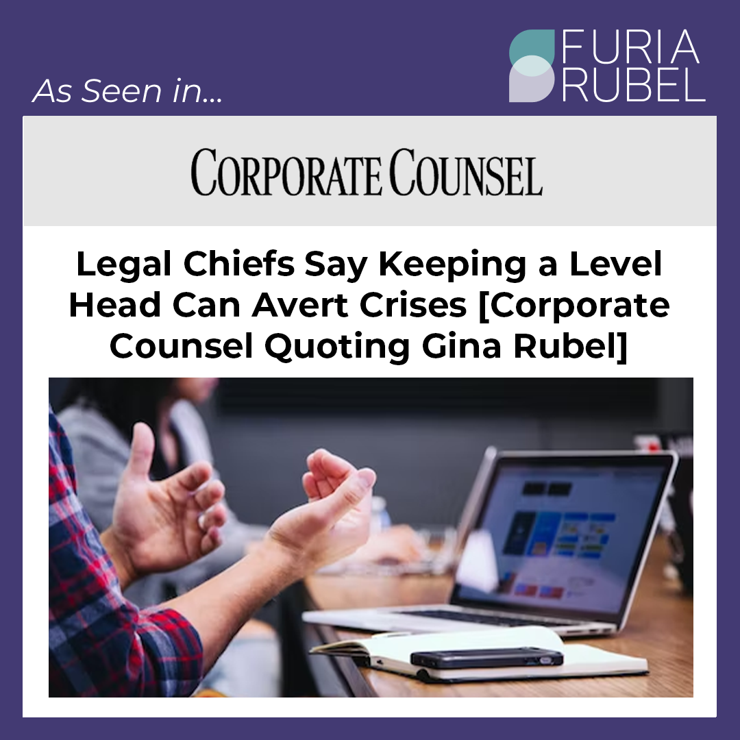 ‘Most Incidents Can Be Controlled’: Legal Chiefs Say Keeping a Level Head Can Avert Crises [Corporate Counsel Quoting Gina Rubel]