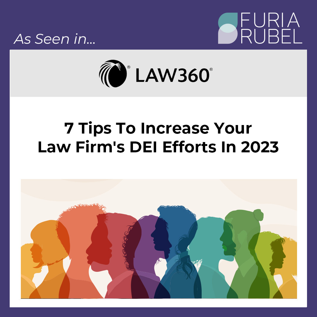 7 Tips To Increase Your Law Firm’s DEI Efforts In 2023 [Published in Law360]