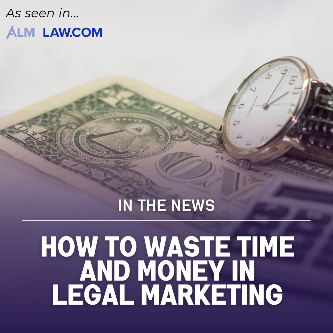 How to Waste Time and Money In Legal Marketing [Published in Marketing the Law Firm]