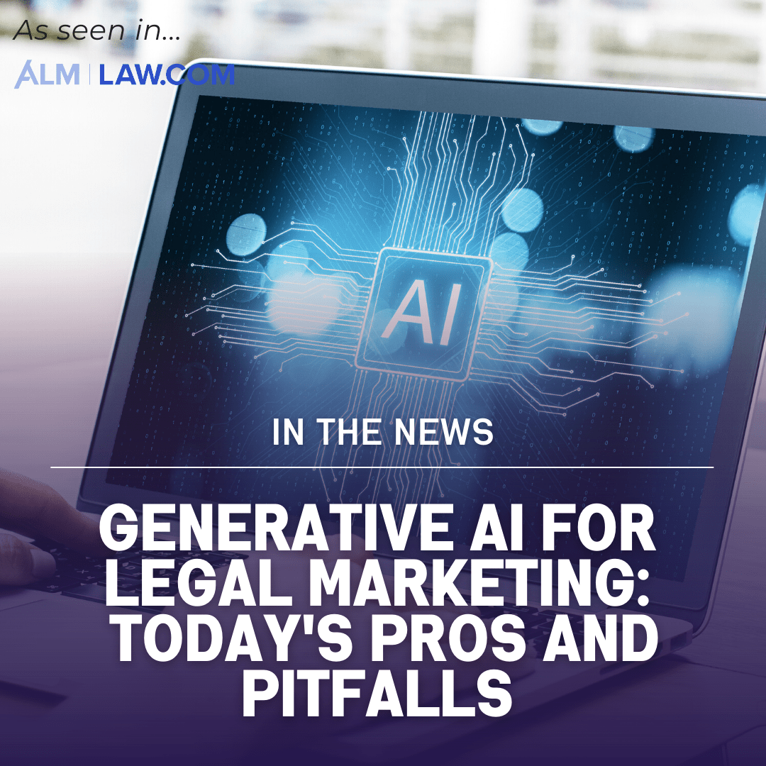Generative AI for Legal Marketing: Today’s Pros and Pitfalls [Published in Legaltech News]