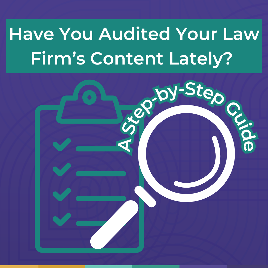 Content Marketing, Part 1:  Have You Audited Your Law Firm’s Content Lately? A Step-by-Step Guide