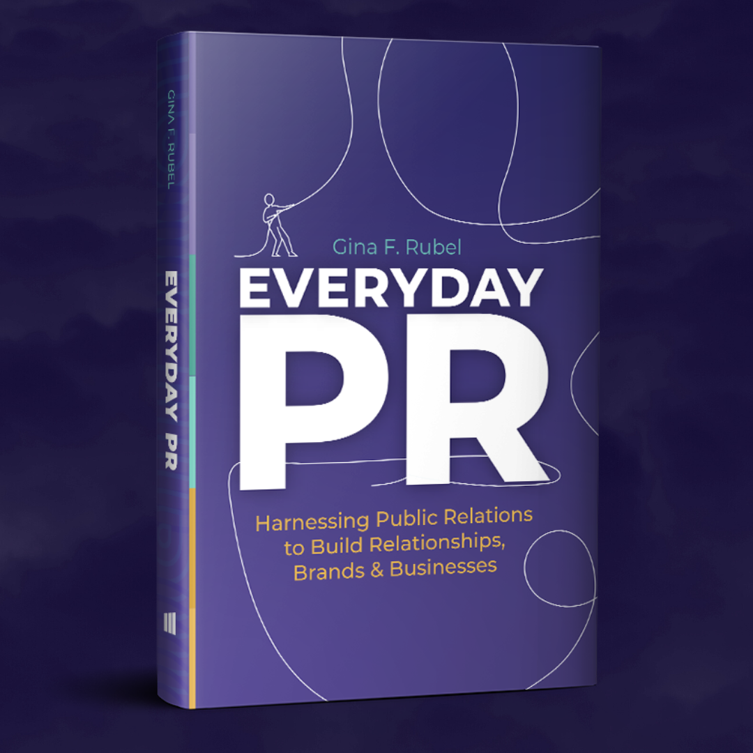New Book “Everyday PR” by Gina Rubel Is Essential Guide to Using Public Relations to Build Relationships, Brands & Businesses
