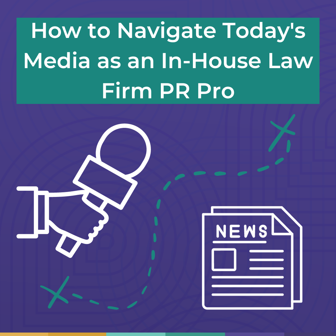How to Navigate Today’s Media as an In-House Law Firm PR Pro