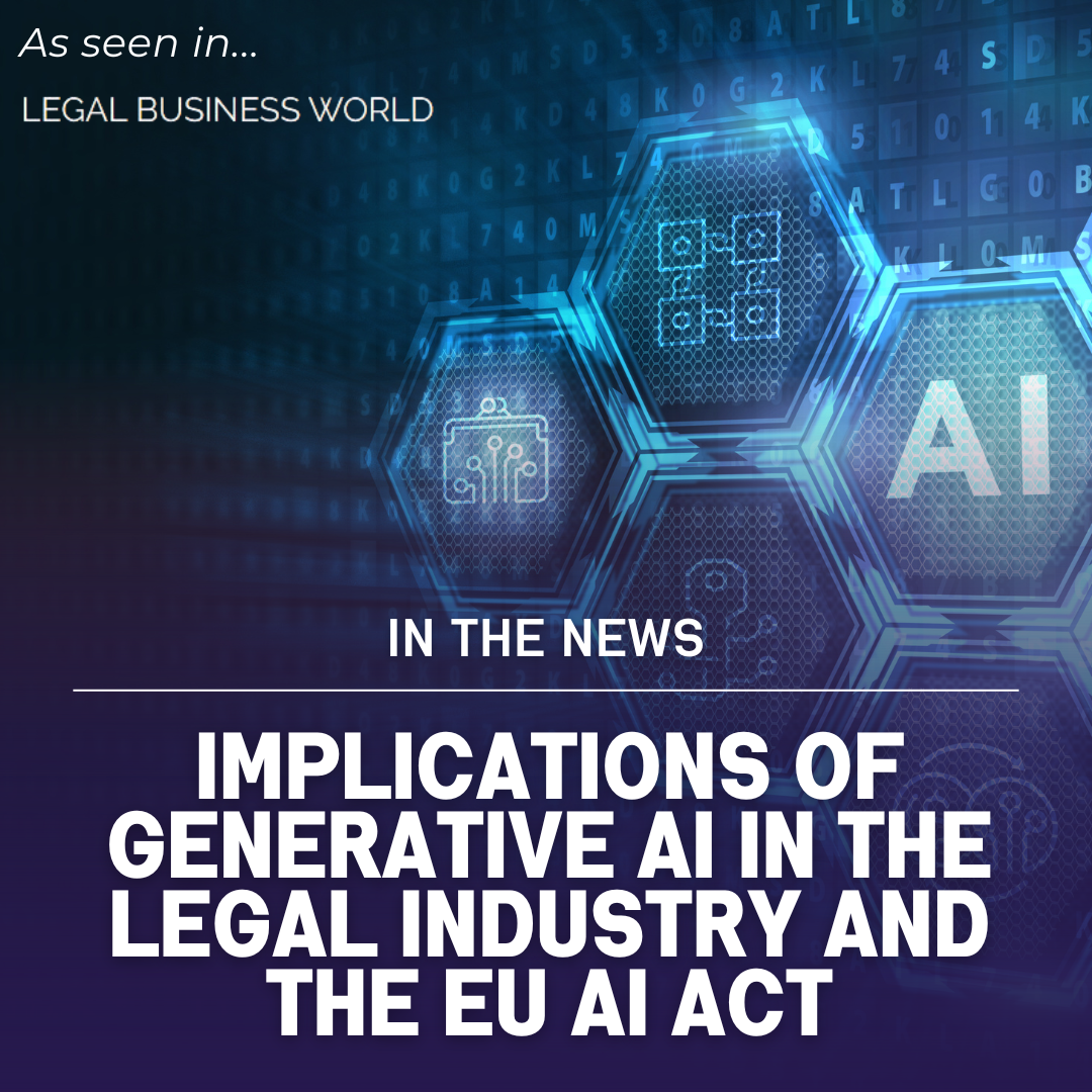 Implications of Generative AI in the Legal Industry and the EU AI Act [Published in LegalBusinessWorld]