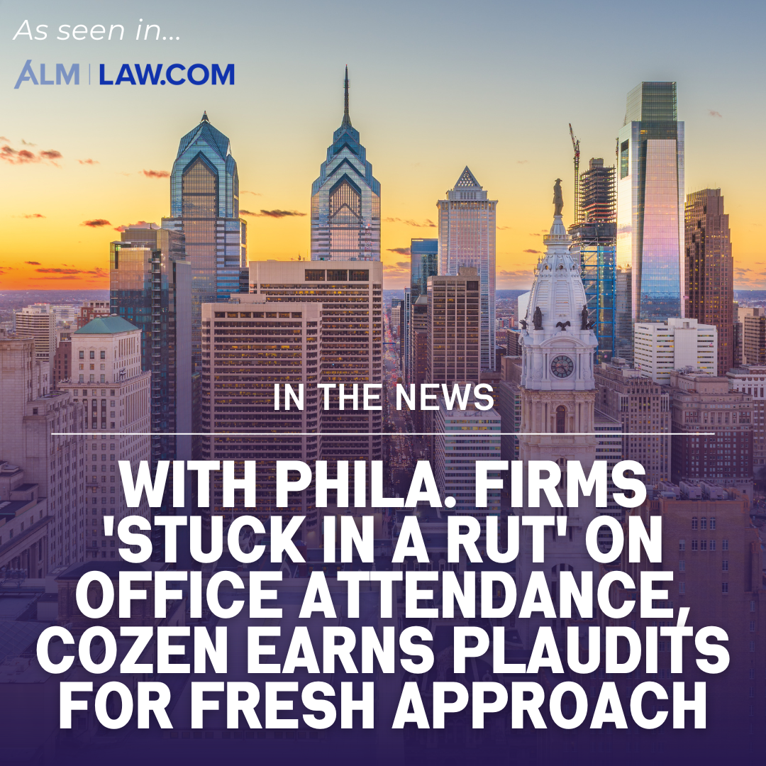 With Phila. Firms ‘Stuck in a Rut’ on Office Attendance, Cozen Earns Plaudits for Fresh Approach [The Legal Intelligencer Quotes Gina Rubel] Thumbnail