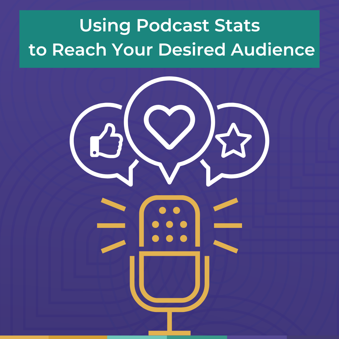 Using Podcast Stats to Reach Your Desired Audience