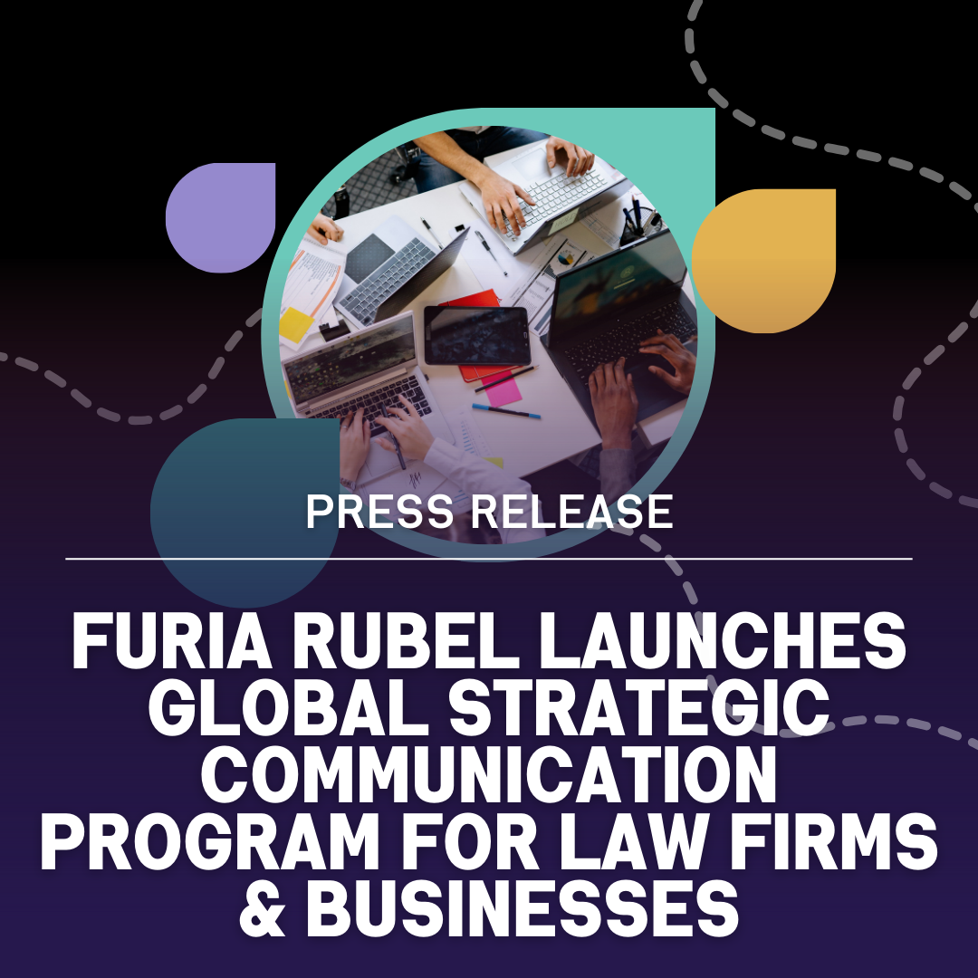 Furia Rubel Launches Global Strategic Communication Program for Law Firms and Businesses