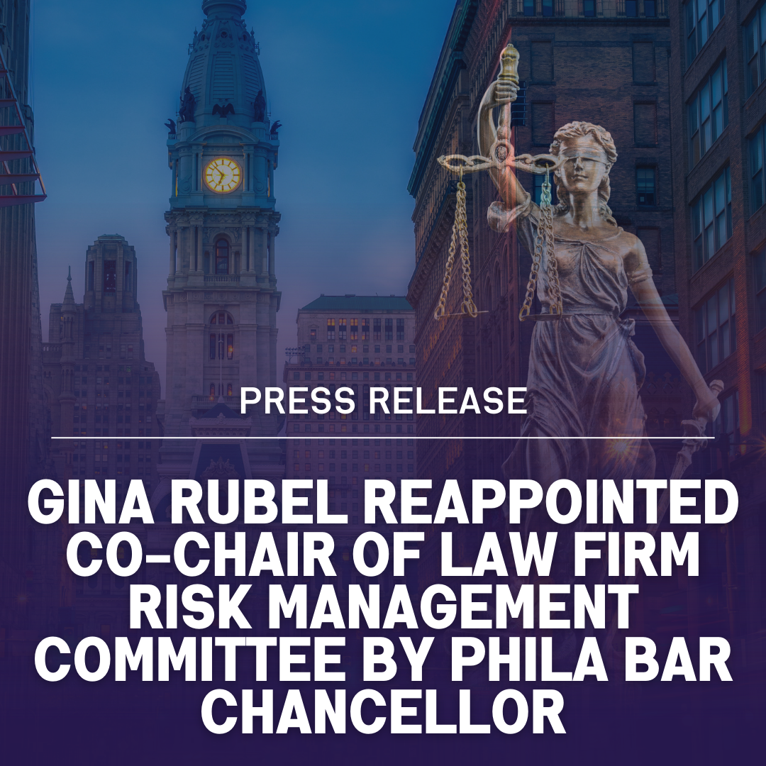Gina Rubel Reappointed Co-Chair of Law Firm Risk Management Committee by Phila Bar Chancellor Jen Coatsworth