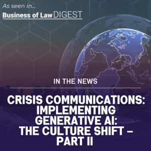 Crisis Communications: Implementing generative AI: The culture shift – Part II [Published in Business of Law Digest]