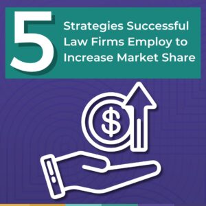 5 Strategies Successful Law Firms Employ to Increase Market Share
