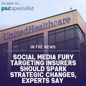 Social Media Fury Targeting Insurers Should Spark Strategic Changes, Experts Say [Published in P&C Specialist]