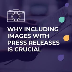 Why Including Images with Press Releases is Crucial