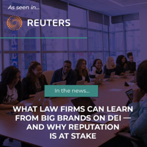 What law firms can learn from big brands on DEI — and why reputation is at stake [Published in Reuters]