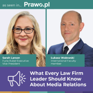 What Every Law Firm Leader Should Know About Media Relations [Published in Prawo.pl]
