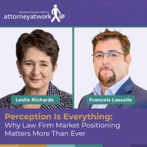 Perception Is Everything: Why Law Firm Market Positioning Matters More Than Ever [Published in Attorney at Work]