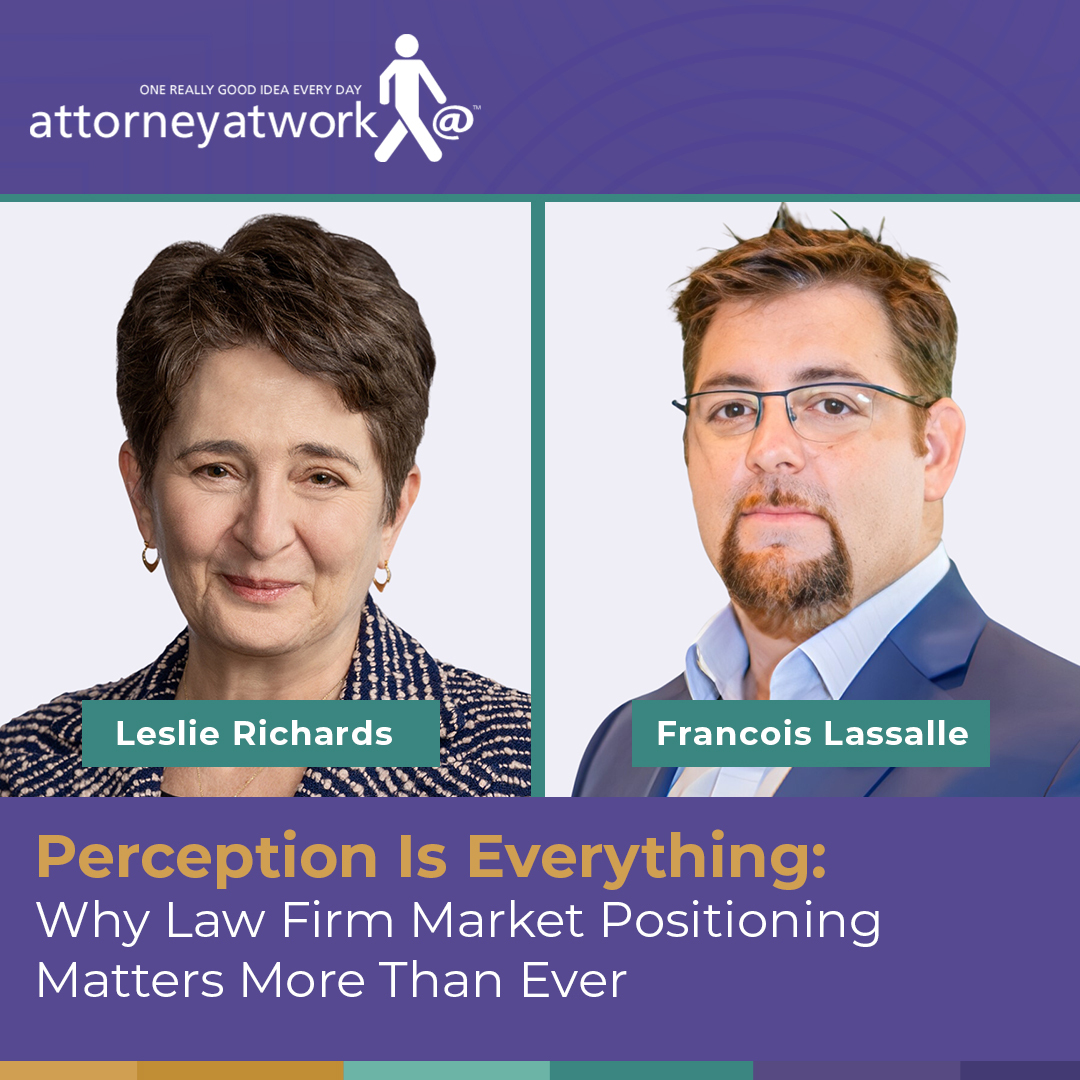Perception Is Everything: Why Law Firm Market Positioning Matters More Than Ever [Published in Attorney at Work]