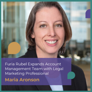 Furia Rubel Expands Account Management Team with Legal Marketing Professional Maria Aronson