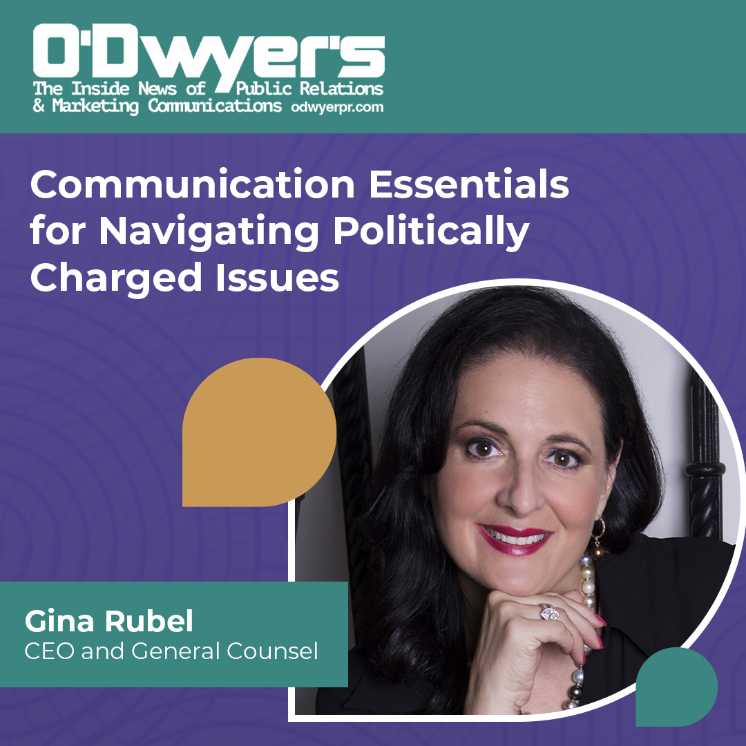 Communication Essentials for Navigating Politically Charged Issues [Published in O’Dwyer’s PR]