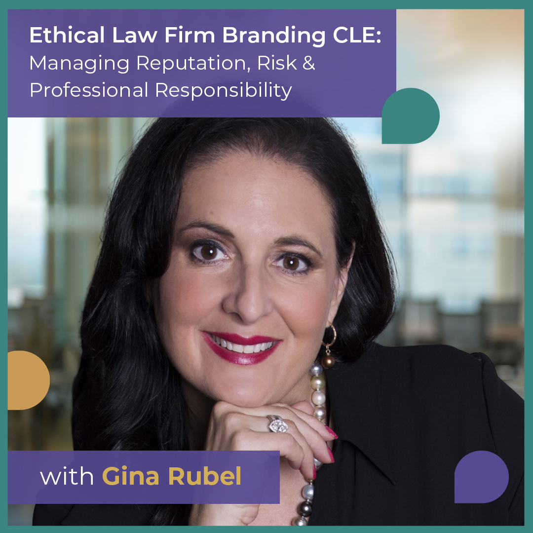 Ethical Law Firm Branding CLE: Managing Reputation, Risk & Professional Responsibility with Gina Rubel