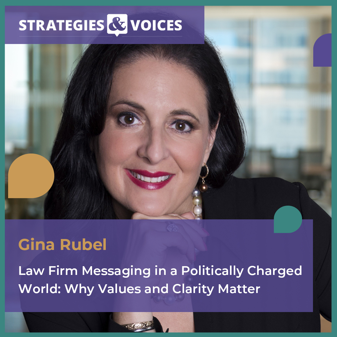 Law Firm Messaging in a Politically Charged World: Why Values and Clarity Matter [Published in Strategies & Voices]