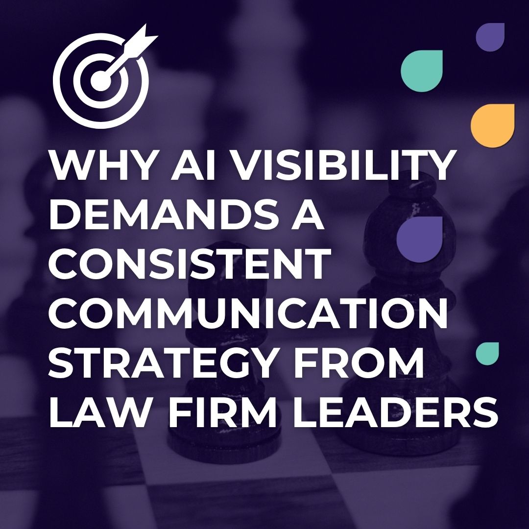 Why AI Visibility Demands a Consistent Communication Strategy from Law Firm Leaders