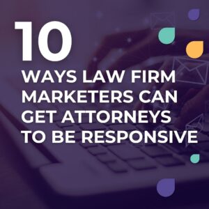 10 Ways Law Firm Marketers Can Get Attorneys to Be Responsive