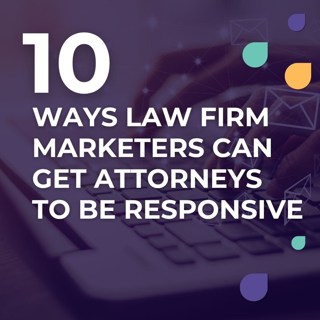 10 Ways Law Firm Marketers Can Get Attorneys to Be Responsive