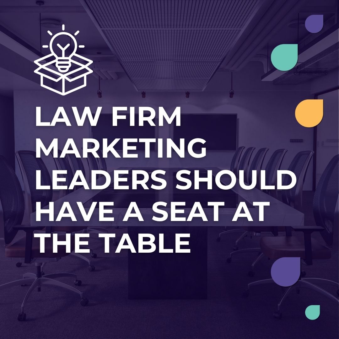 Law Firm Marketing Leaders Should Have a Seat at the Table