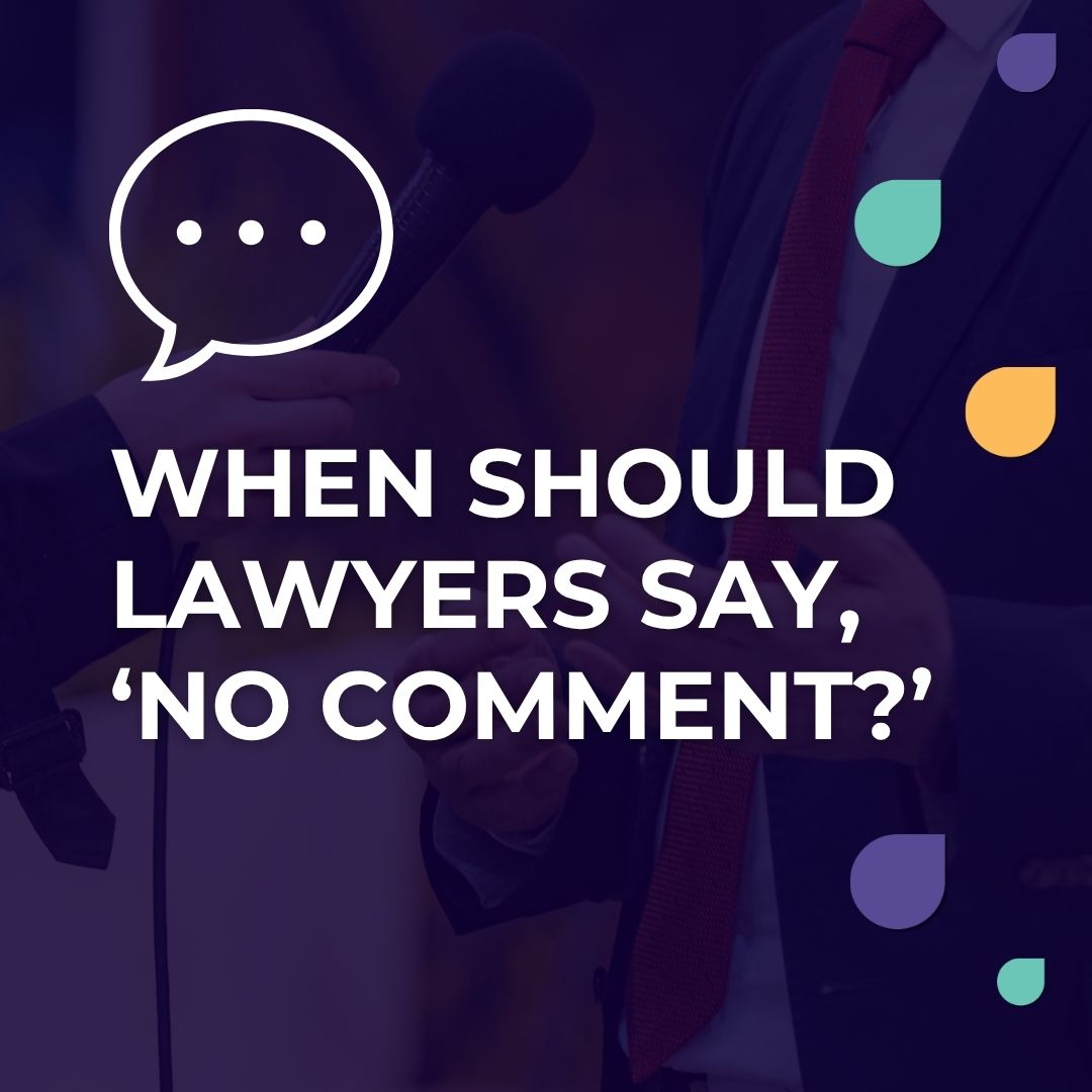 When Should Lawyers Say, ‘No Comment?’