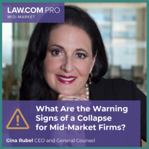 What Are the Warning Signs of a Collapse or Forced ‘Combination’ for Mid-Market Law Firms? [Gina Rubel Published in Law.com Pro Mid Market]